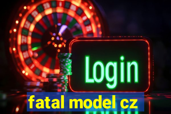 fatal model cz